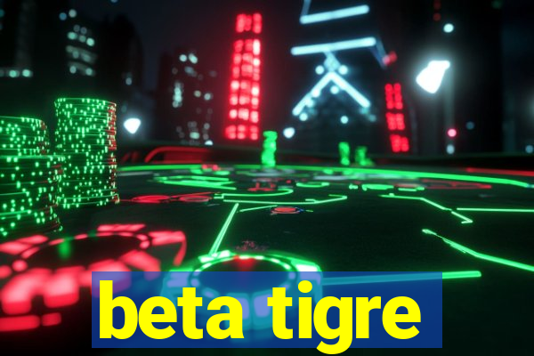 beta tigre